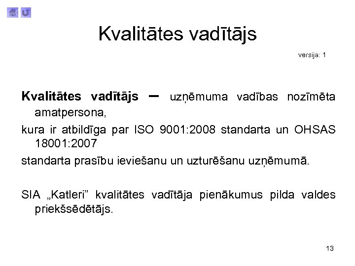 Kvalitātes vadītājs versija: 1 Kvalitātes vadītājs – uzņēmuma vadības nozīmēta amatpersona, kura ir atbildīga