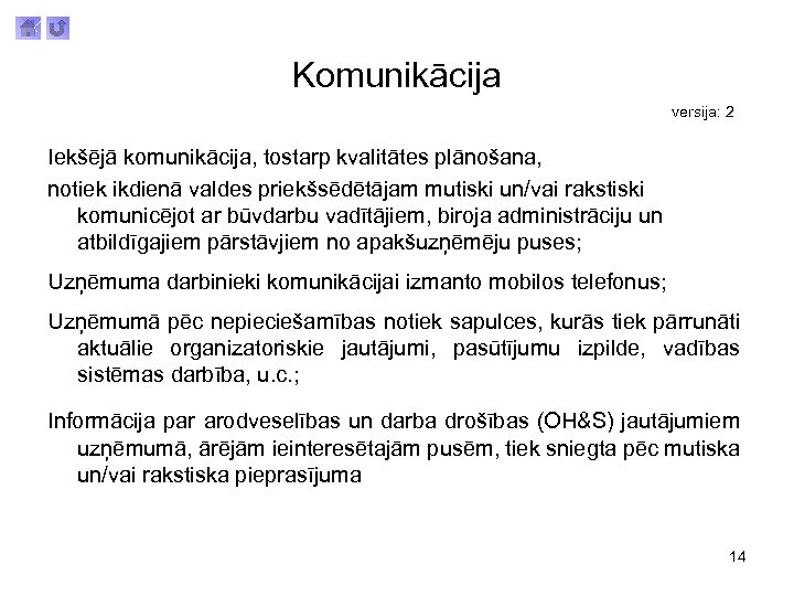 Komunikācija versija: 2 Iekšējā komunikācija, tostarp kvalitātes plānošana, notiek ikdienā valdes priekšsēdētājam mutiski un/vai