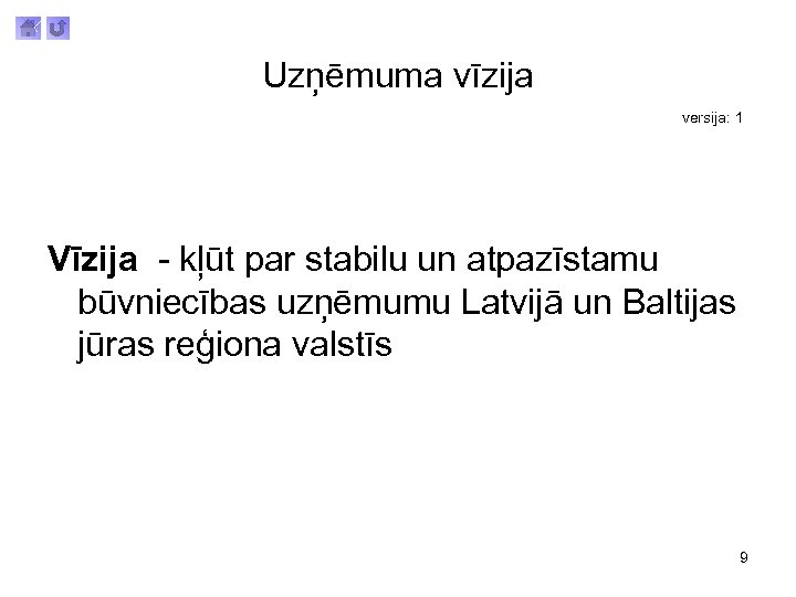 Uzņēmuma vīzija versija: 1 Vīzija - kļūt par stabilu un atpazīstamu būvniecības uzņēmumu Latvijā