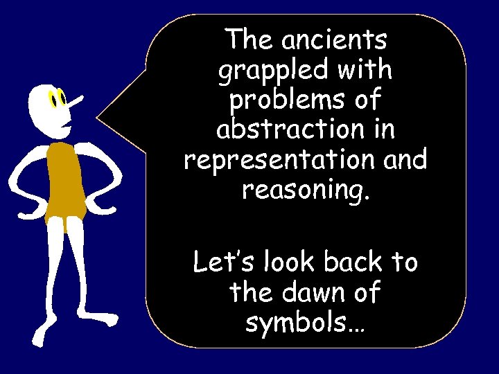 The ancients grappled with problems of abstraction in representation and reasoning. Let’s look back