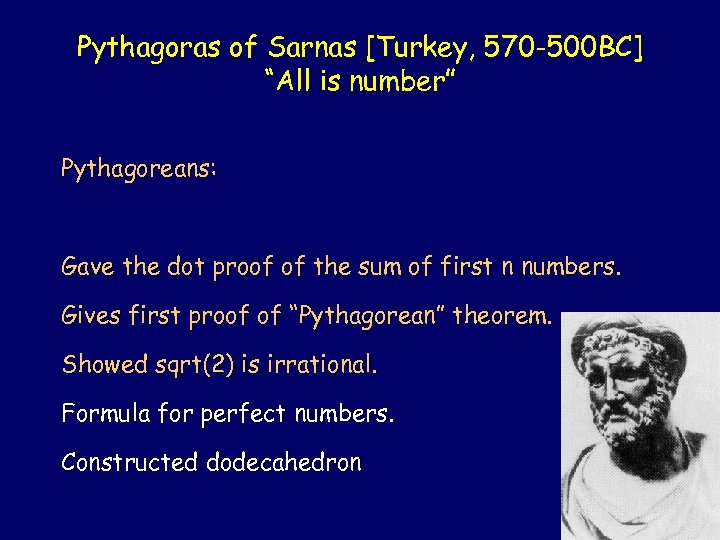 Pythagoras of Sarnas [Turkey, 570 -500 BC] “All is number” Pythagoreans: Gave the dot