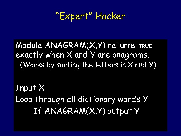 “Expert” Hacker Module ANAGRAM(X, Y) returns TRUE exactly when X and Y are anagrams.