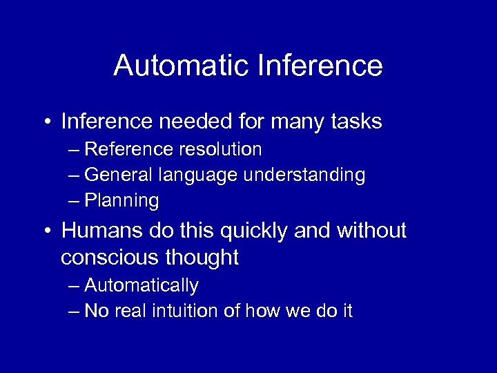 Automatic Inference • Inference needed for many tasks – Reference resolution – General language