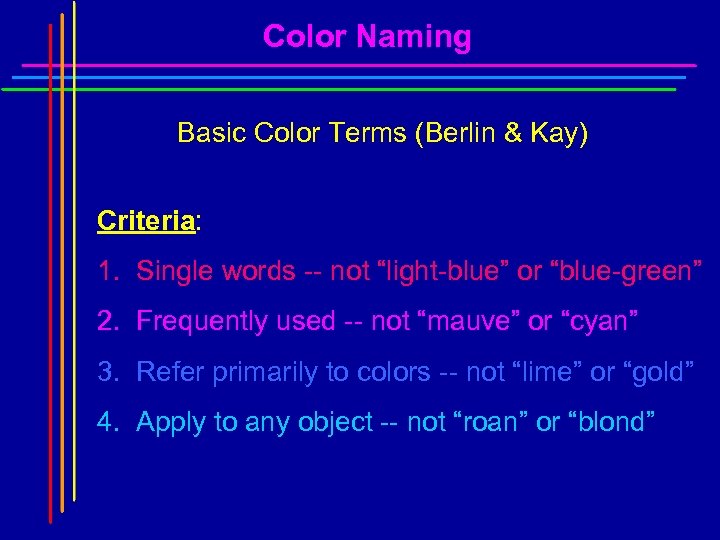 Color Naming Basic Color Terms (Berlin & Kay) Criteria: 1. Single words -- not