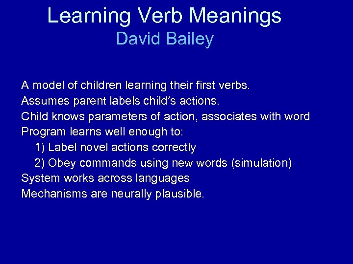 Learning Verb Meanings David Bailey A model of children learning their first verbs. Assumes