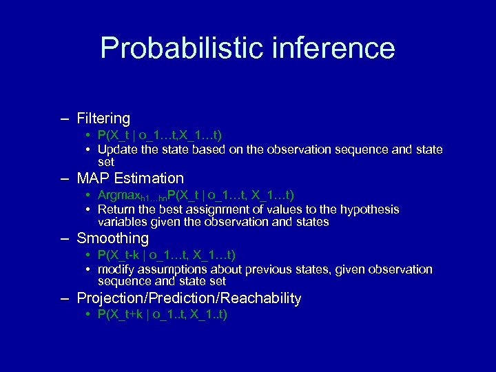 Probabilistic inference – Filtering • P(X_t | o_1…t, X_1…t) • Update the state based