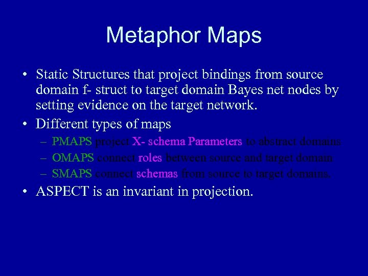 Metaphor Maps • Static Structures that project bindings from source domain f- struct to
