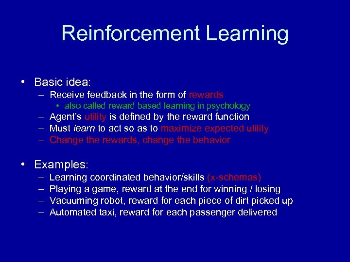 Reinforcement Learning • Basic idea: – Receive feedback in the form of rewards •