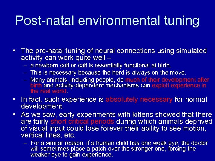 Post-natal environmental tuning • The pre-natal tuning of neural connections using simulated activity can