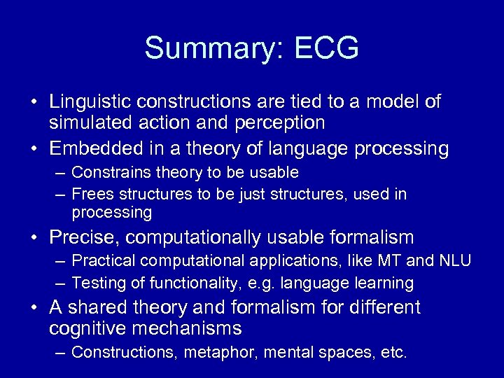 Summary: ECG • Linguistic constructions are tied to a model of simulated action and