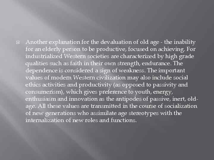  Another explanation for the devaluation of old age - the inability for an