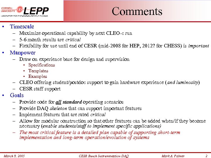 Comments • Timescale – Maximize operational capability by next CLEO-c run – 5 -6