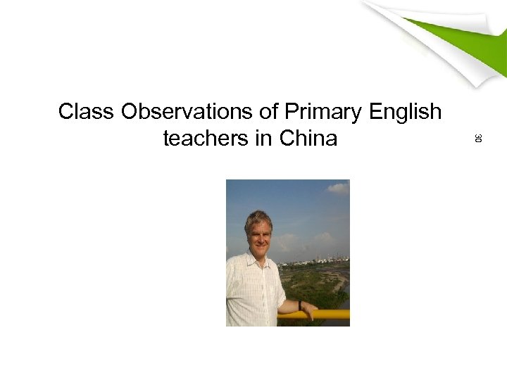 30 Class Observations of Primary English teachers in China www. briti shco uncil. org