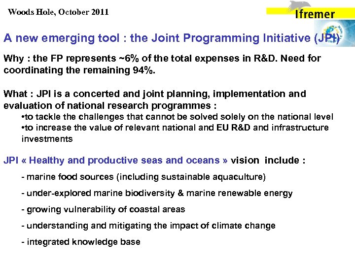 Woods Hole, October 2011 A new emerging tool : the Joint Programming Initiative (JPI)
