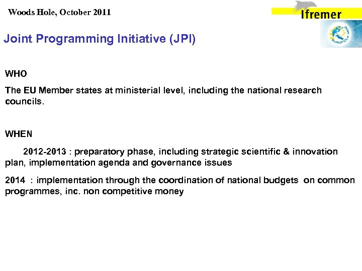 Woods Hole, October 2011 Joint Programming Initiative (JPI) WHO The EU Member states at