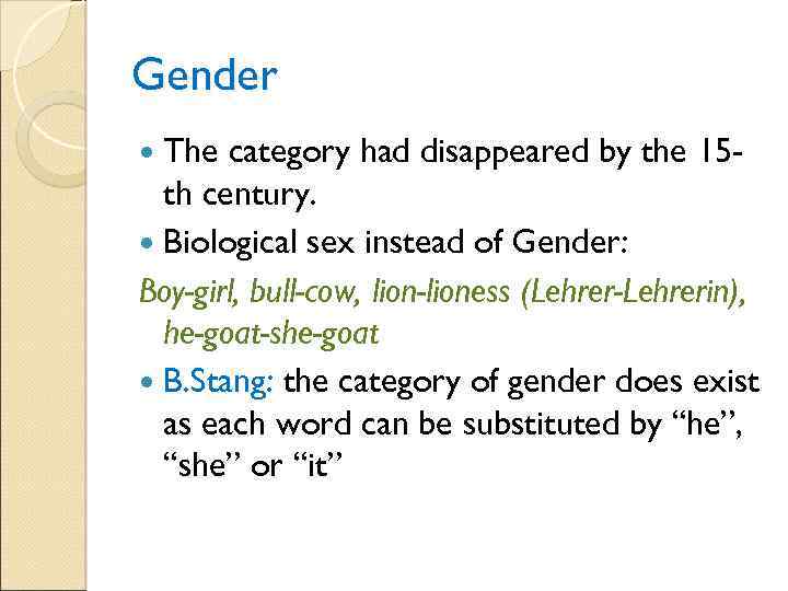 Gender The category had disappeared by the 15 th century. Biological sex instead of