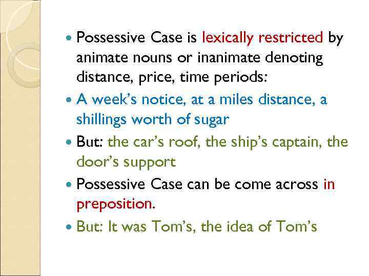 Possessive Case is lexically restricted by animate nouns or inanimate denoting distance, price, time