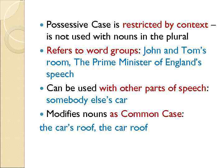  Possessive Case is restricted by context – is not used with nouns in