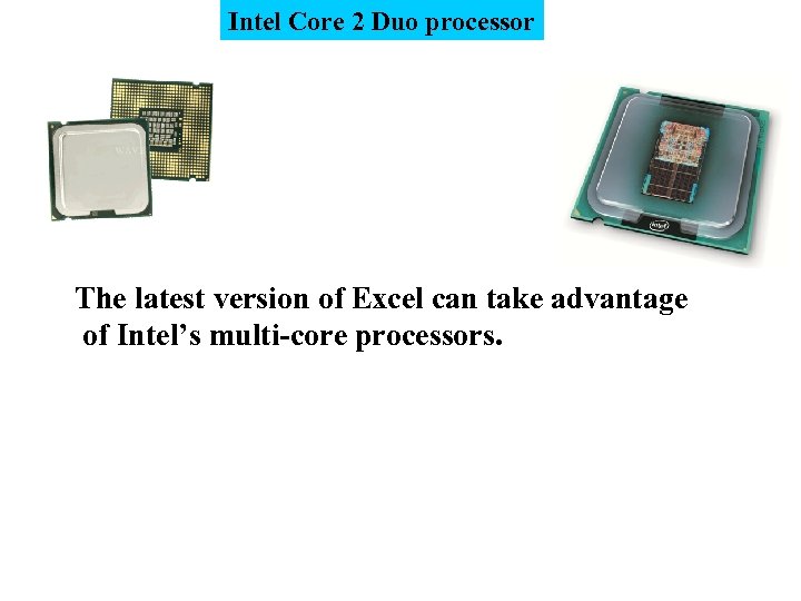 Intel Core 2 Duo processor The latest version of Excel can take advantage of