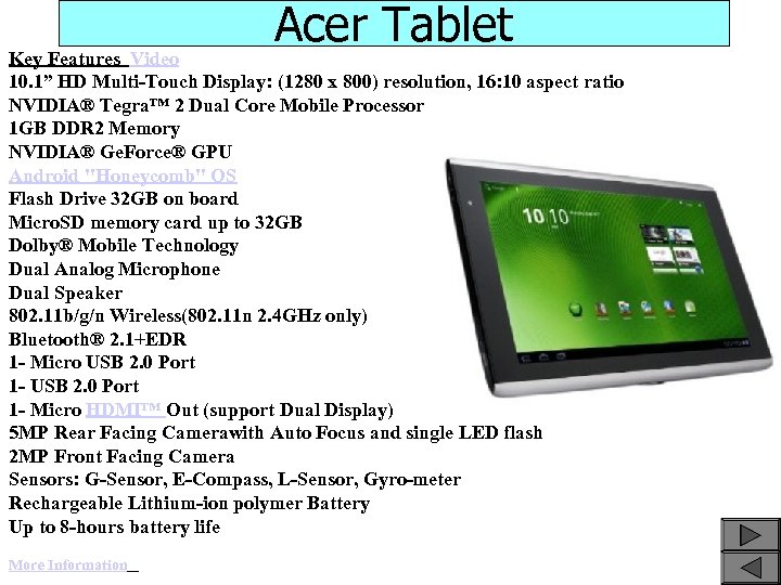 Acer Tablet Key Features Video 10. 1” HD Multi-Touch Display: (1280 x 800) resolution,