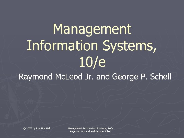 Management Information Systems, 10/e Raymond Mc. Leod Jr. and George P. Schell © 2007