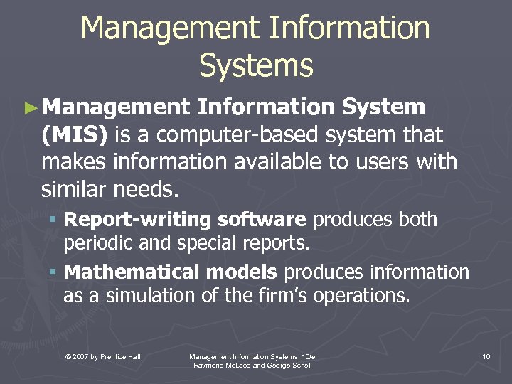 Management Information Systems ► Management Information System (MIS) is a computer-based system that makes