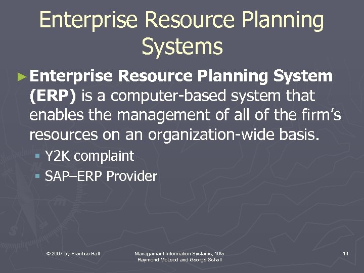 Enterprise Resource Planning Systems ► Enterprise Resource Planning System (ERP) is a computer-based system
