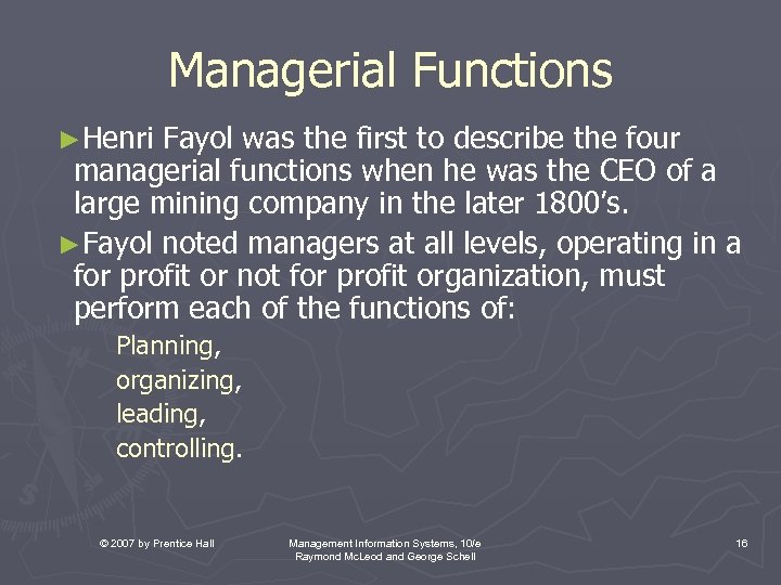 Managerial Functions ►Henri Fayol was the first to describe the four managerial functions when