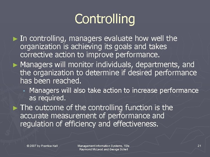 Controlling ► In controlling, managers evaluate how well the organization is achieving its goals