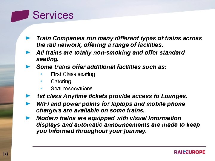 Services Train Companies run many different types of trains across the rail network, offering
