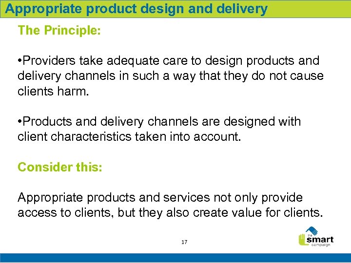 Appropriate product design and delivery The Principle: • Providers take adequate care to design