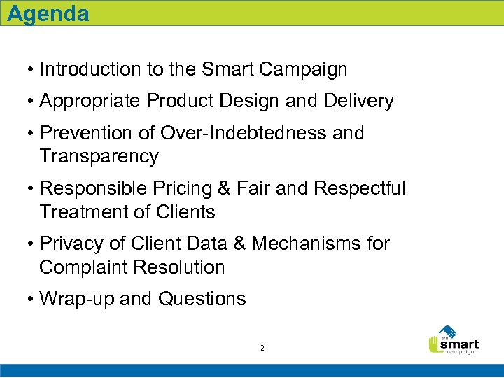 Agenda • Introduction to the Smart Campaign • Appropriate Product Design and Delivery •