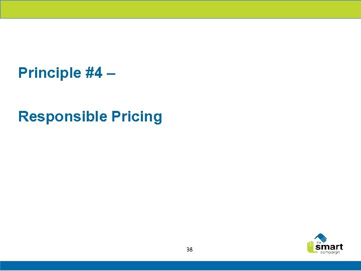 Principle #4 – Responsible Pricing 38 