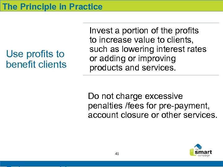 The Principle in Practice Use profits to benefit clients Invest a portion of the