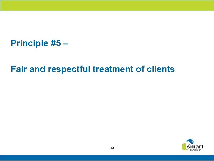 Principle #5 – Fair and respectful treatment of clients 44 