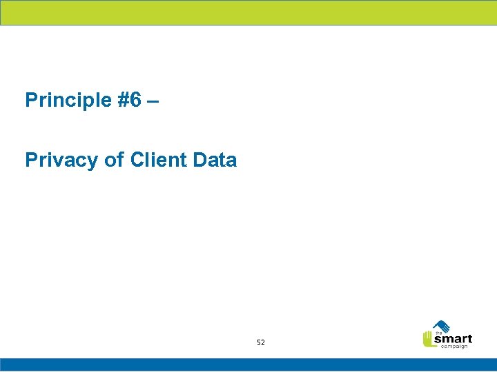 Principle #6 – Privacy of Client Data 52 