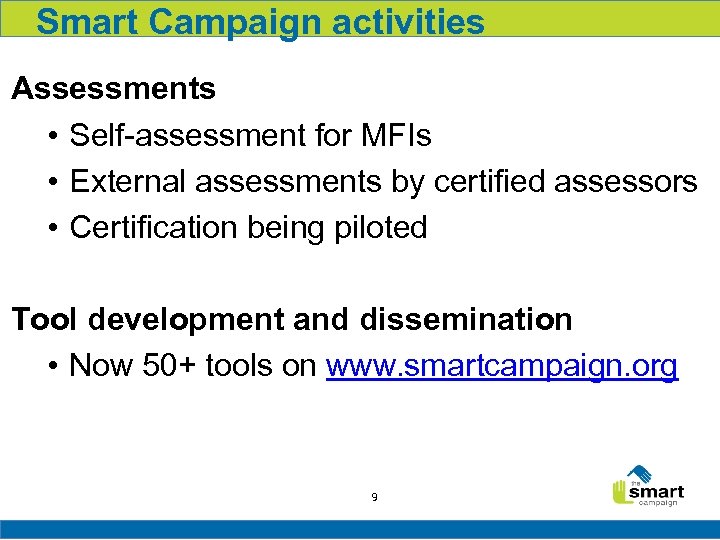 Smart Campaign activities Assessments • Self-assessment for MFIs • External assessments by certified assessors