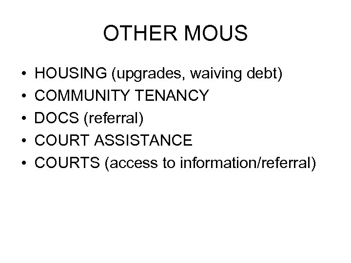 OTHER MOUS • • • HOUSING (upgrades, waiving debt) COMMUNITY TENANCY DOCS (referral) COURT