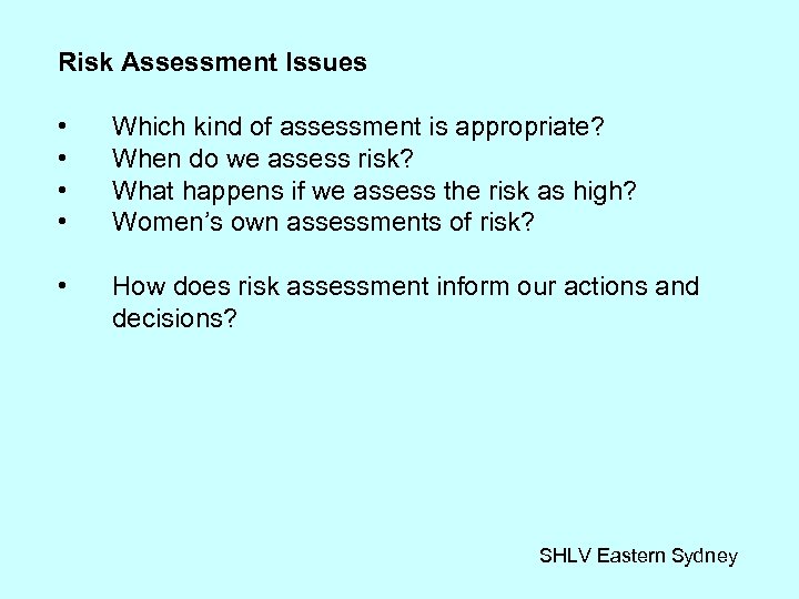 Risk Assessment Issues • • Which kind of assessment is appropriate? When do we