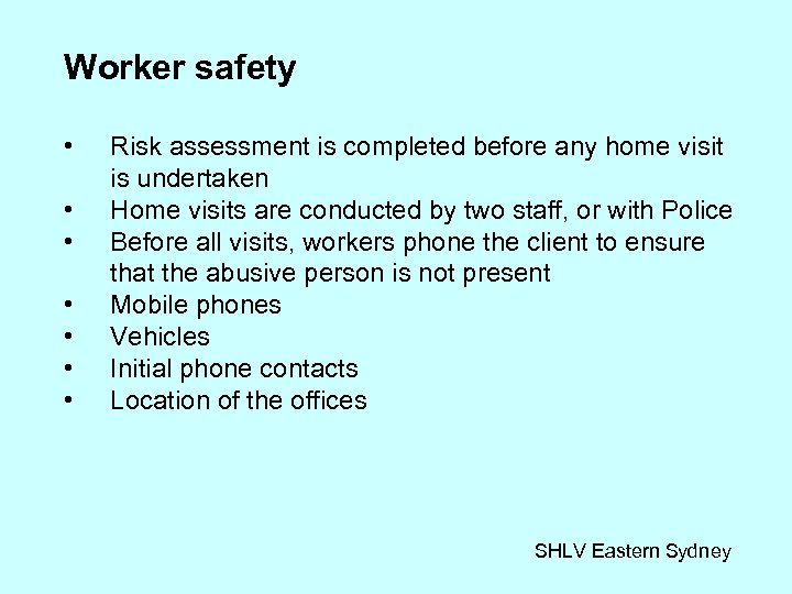 Worker safety • • Risk assessment is completed before any home visit is undertaken