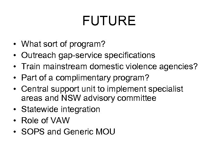 FUTURE • • • What sort of program? Outreach gap-service specifications Train mainstream domestic