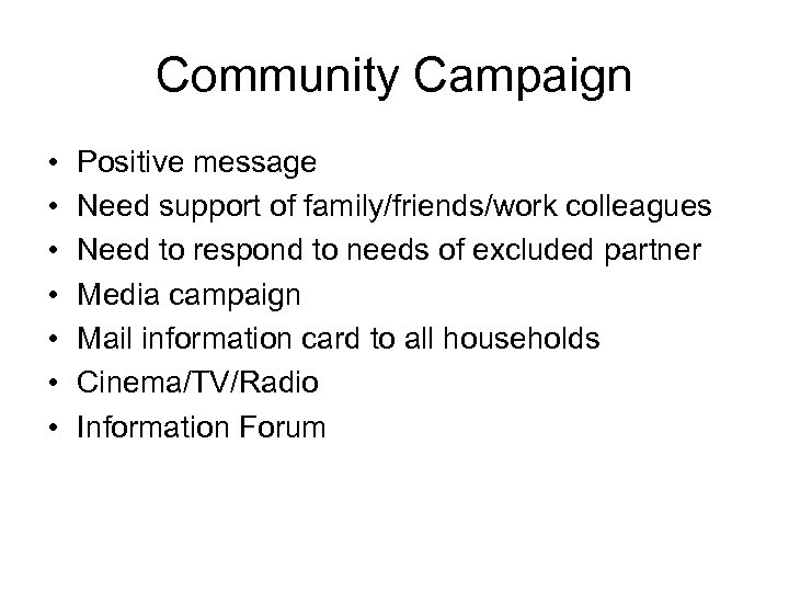 Community Campaign • • Positive message Need support of family/friends/work colleagues Need to respond