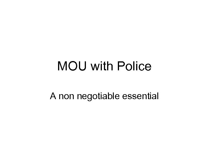 MOU with Police A non negotiable essential 