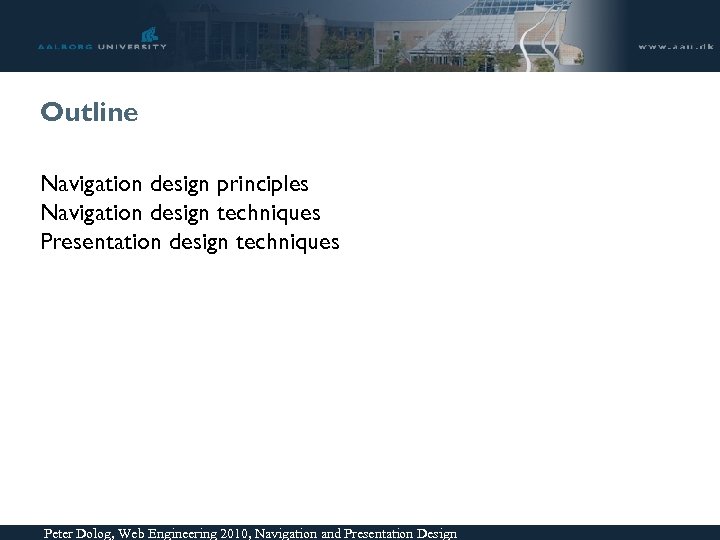 Outline Navigation design principles Navigation design techniques Presentation design techniques Peter Dolog, Web Engineering