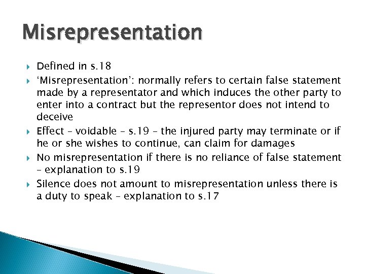 Misrepresentation Defined in s. 18 ‘Misrepresentation’: normally refers to certain false statement made by