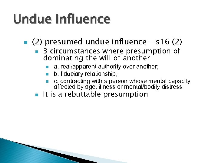 Undue Influence n (2) presumed undue influence – s 16 (2) n 3 circumstances