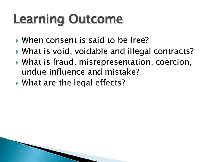 Learning Outcome When consent is said to be free? What is void, voidable and