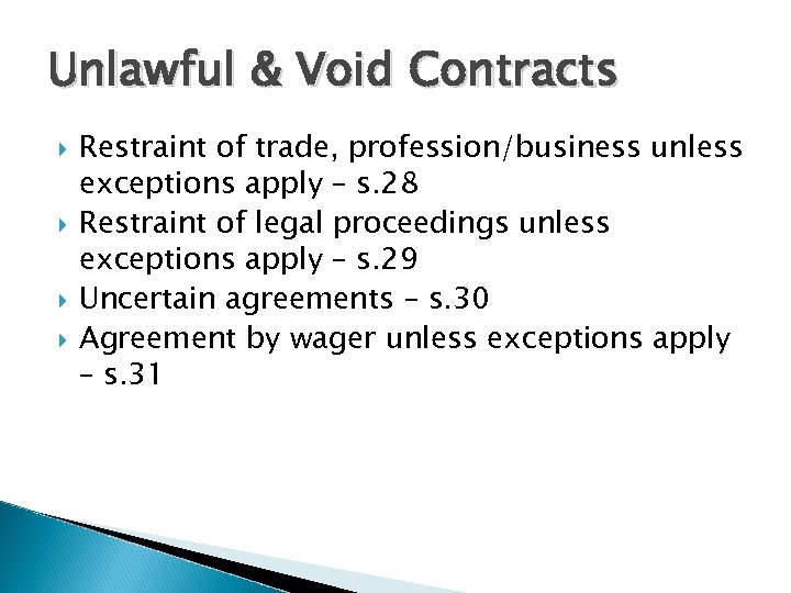 Unlawful & Void Contracts Restraint of trade, profession/business unless exceptions apply – s. 28