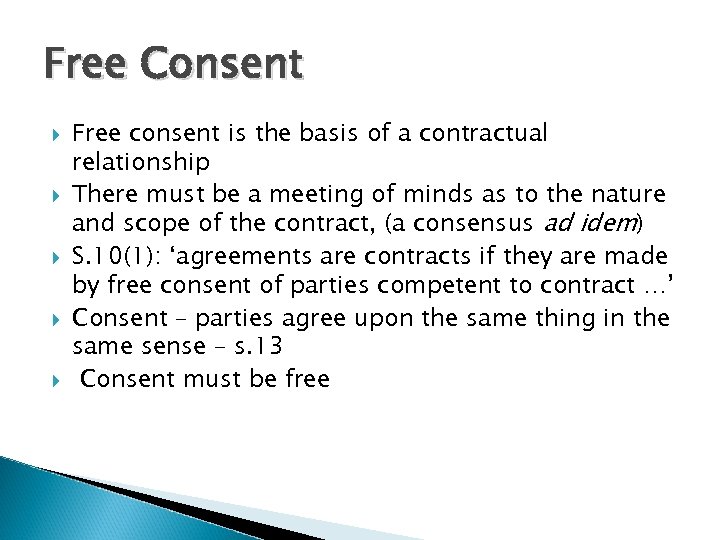 Free Consent Free consent is the basis of a contractual relationship There must be