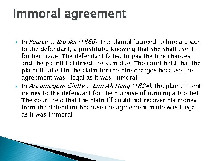 Immoral agreement In Pearce v. Brooks (1866), the plaintiff agreed to hire a coach
